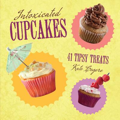 Intoxicated Cupcakes by Kate Legere